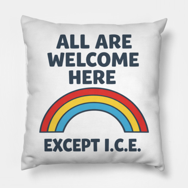 All Are Welcome Here Except I.C.E. Immigration Rights Social Justice Activist Pillow by ArtistTee ⭐⭐⭐⭐⭐