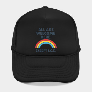 All Are Welcome Here Except I.C.E. Immigration Rights Social Justice Activist Hat