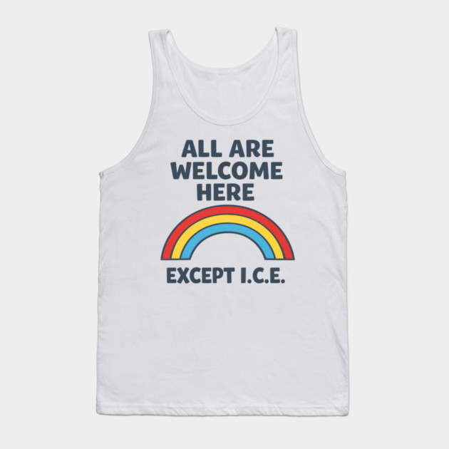 All Are Welcome Here Except I.C.E. Immigration Rights Social Justice Activist Tank Top by ArtistTee ⭐⭐⭐⭐⭐