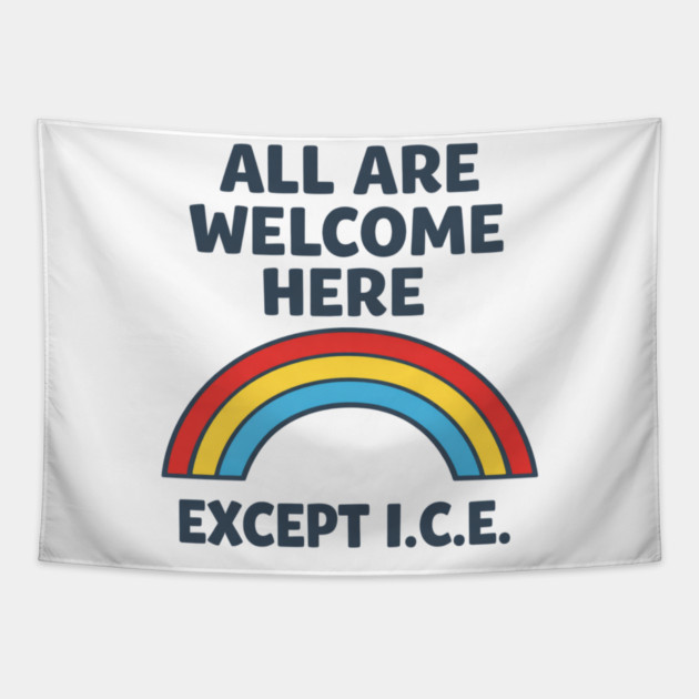 All Are Welcome Here Except I.C.E. Immigration Rights Social Justice Activist Tapestry by ArtistTee ⭐⭐⭐⭐⭐