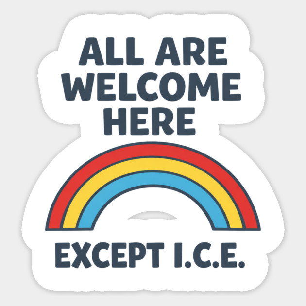 All Are Welcome Here Except I.C.E. Immigration Rights Social Justice Activist Sticker by ArtistTee ⭐⭐⭐⭐⭐