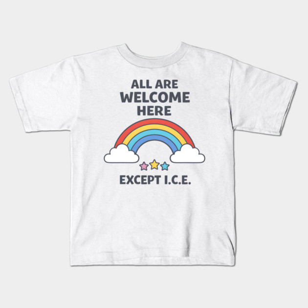 All-Are-Welcome-Here-Except-I.C.E.-Rainbow-Pro-Immigrant-Rights-Anti-ICE Kids T-Shirt by ArtistTee ⭐⭐⭐⭐⭐