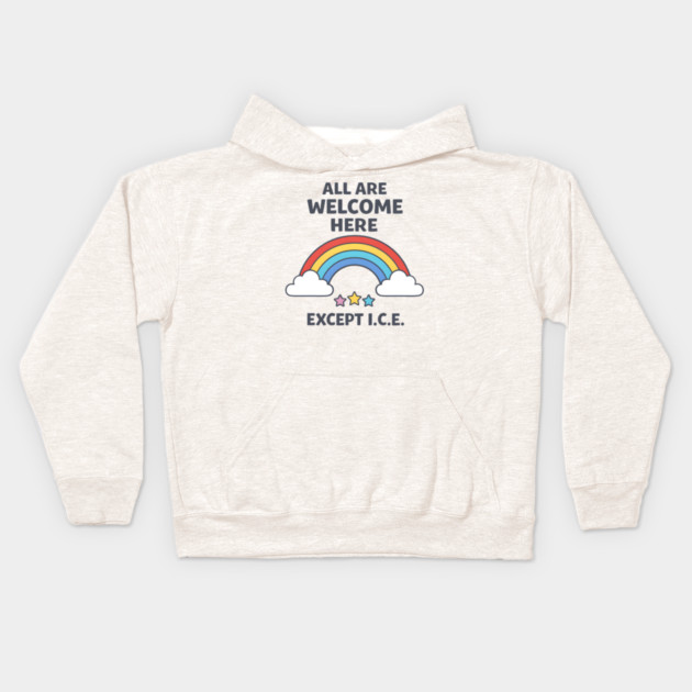 All-Are-Welcome-Here-Except-I.C.E.-Rainbow-Pro-Immigrant-Rights-Anti-ICE Kids Hoodie by ArtistTee ⭐⭐⭐⭐⭐