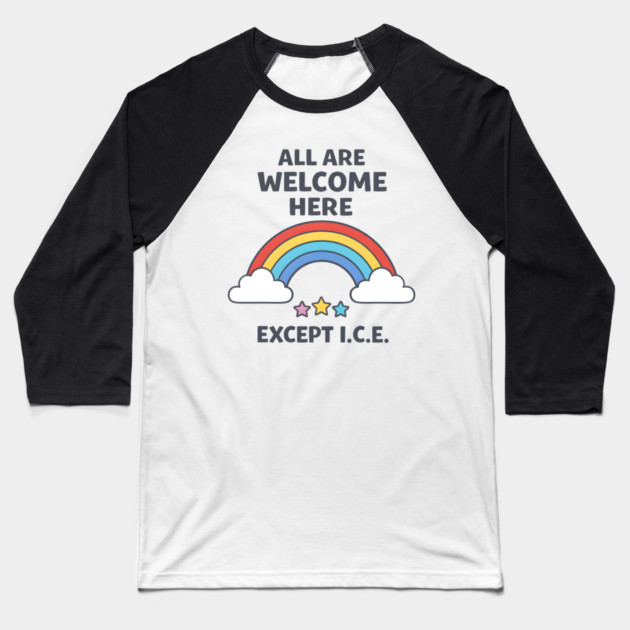 All-Are-Welcome-Here-Except-I.C.E.-Rainbow-Pro-Immigrant-Rights-Anti-ICE Baseball T-Shirt by ArtistTee ⭐⭐⭐⭐⭐