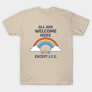 All-Are-Welcome-Here-Except-I.C.E.-Rainbow-Pro-Immigrant-Rights-Anti-ICE T-Shirt