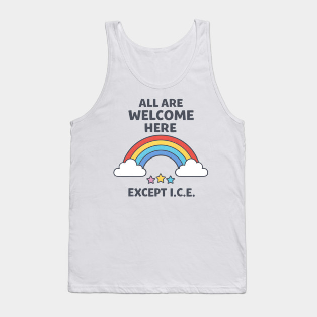 All-Are-Welcome-Here-Except-I.C.E.-Rainbow-Pro-Immigrant-Rights-Anti-ICE Tank Top by ArtistTee ⭐⭐⭐⭐⭐