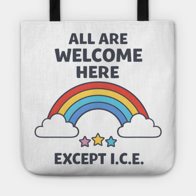 All-Are-Welcome-Here-Except-I.C.E.-Rainbow-Pro-Immigrant-Rights-Anti-ICE Tote by ArtistTee ⭐⭐⭐⭐⭐