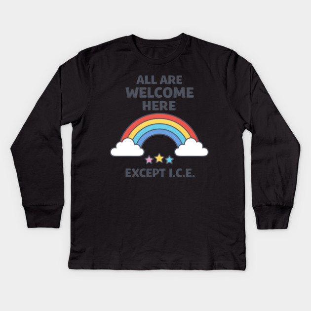 All-Are-Welcome-Here-Except-I.C.E.-Rainbow-Pro-Immigrant-Rights-Anti-ICE Kids Long Sleeve T-Shirt by ArtistTee ⭐⭐⭐⭐⭐