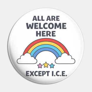 All-Are-Welcome-Here-Except-I.C.E.-Rainbow-Pro-Immigrant-Rights-Anti-ICE Pin
