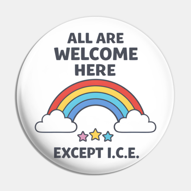 All-Are-Welcome-Here-Except-I.C.E.-Rainbow-Pro-Immigrant-Rights-Anti-ICE Pin by ArtistTee ⭐⭐⭐⭐⭐