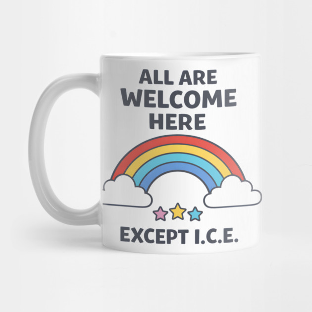 All-Are-Welcome-Here-Except-I.C.E.-Rainbow-Pro-Immigrant-Rights-Anti-ICE by ArtistTee ⭐⭐⭐⭐⭐