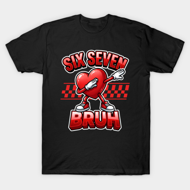 Six Seven Bruh Dabbing Heart Meme T-Shirt by Creatifly Graphic Tees
