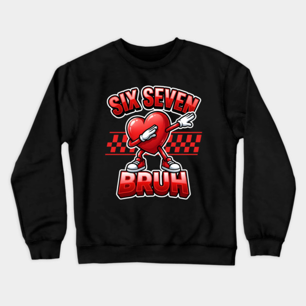 Six Seven Bruh Dabbing Heart Meme Crewneck Sweatshirt by Creatifly Graphic Tees