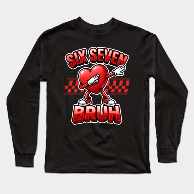 Six Seven Bruh Dabbing Heart Meme Long Sleeve T-Shirt by Creatifly Graphic Tees