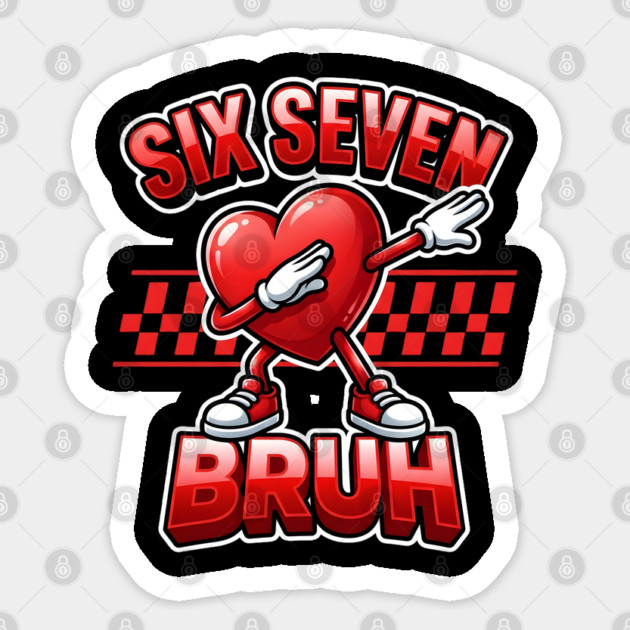 Six Seven Bruh Dabbing Heart Meme Sticker by Creatifly Graphic Tees