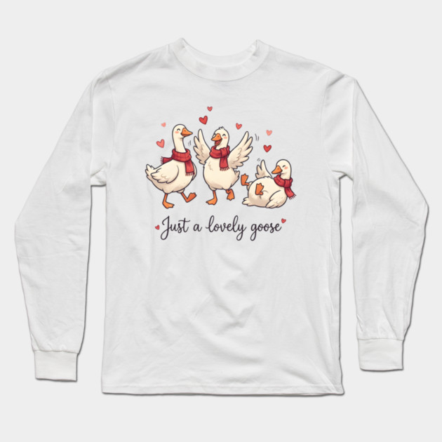 Just a Lovely Goose Long Sleeve T-Shirt by Creatifly Graphic Tees