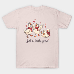 Just a Lovely Goose T-Shirt