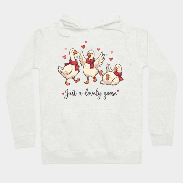 Just a Lovely Goose Hoodie by Creatifly Graphic Tees