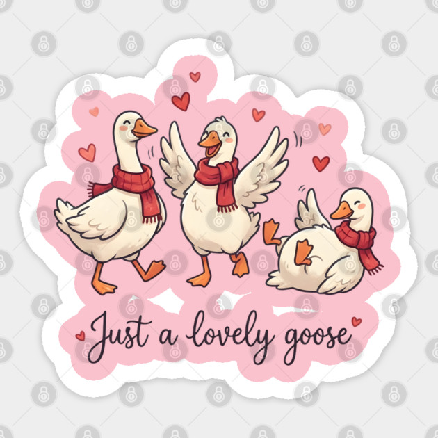 Just a Lovely Goose Sticker by Creatifly Graphic Tees