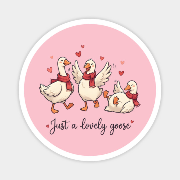 Just a Lovely Goose Magnet by Creatifly Graphic Tees