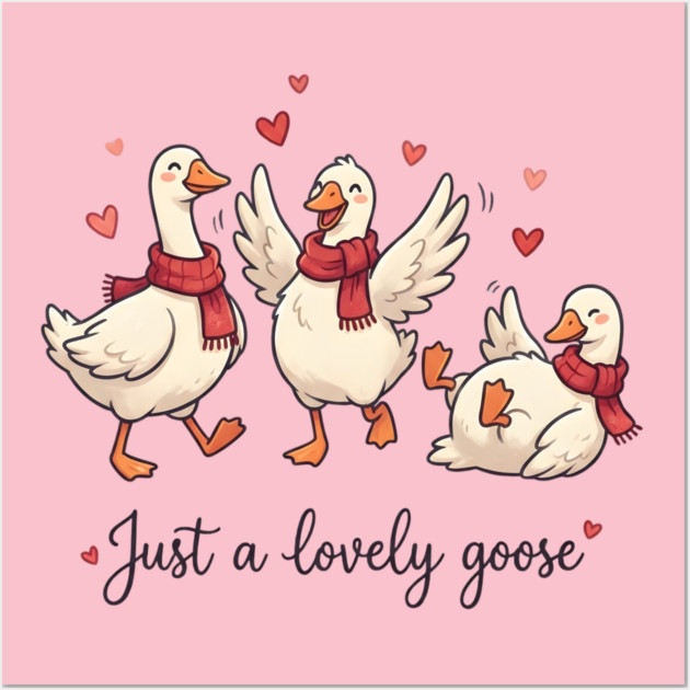 Just a Lovely Goose Wall Art by Creatifly Graphic Tees