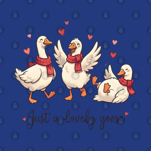 Just a Lovely Goose by Creatifly Graphic Tees