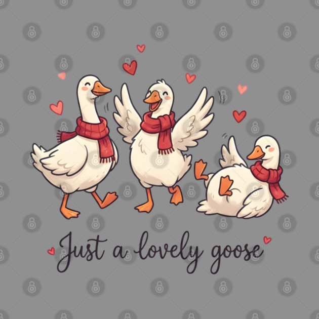 Just a Lovely Goose by Creatifly Graphic Tees