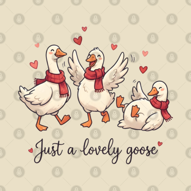 Just a Lovely Goose by Creatifly Graphic Tees