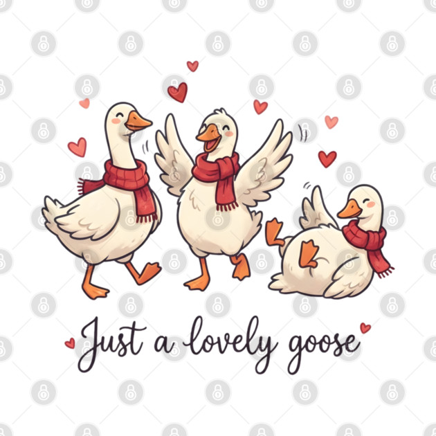 Just a Lovely Goose by Creatifly Graphic Tees
