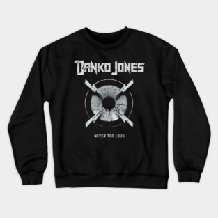 DANKO JONES - NEVER TOO LOUD Crewneck Sweatshirt