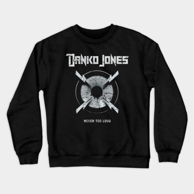 DANKO JONES - NEVER TOO LOUD Crewneck Sweatshirt by James Bates