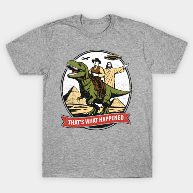 That's What Happened Pop Culture Weird Humor T-Shirt by Anticorporati