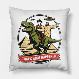 That's What Happened Pop Culture Weird Humor Pillow