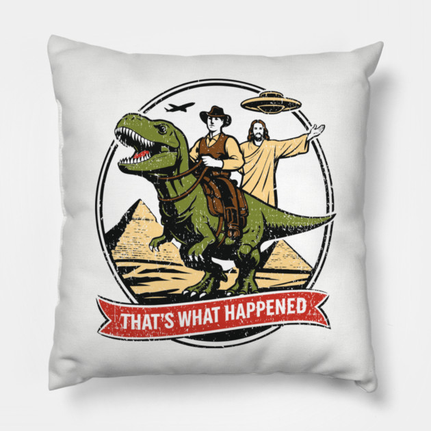 That's What Happened Pop Culture Weird Humor Pillow by Anticorporati