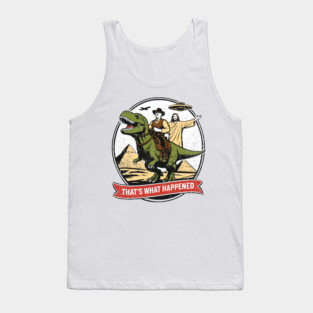 That's What Happened Pop Culture Weird Humor Tank Top