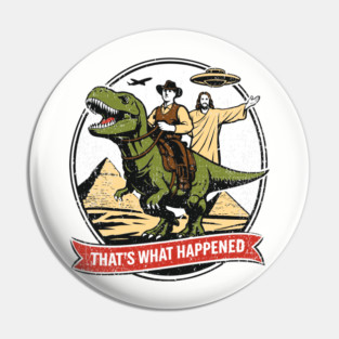 That's What Happened Pop Culture Weird Humor Pin