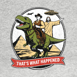 That's What Happened Pop Culture Weird Humor T-Shirt
