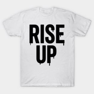 Rise Up T-Shirt | Bold Motivational Typography Tee | Urban Streetwear Graphic T-Shirt