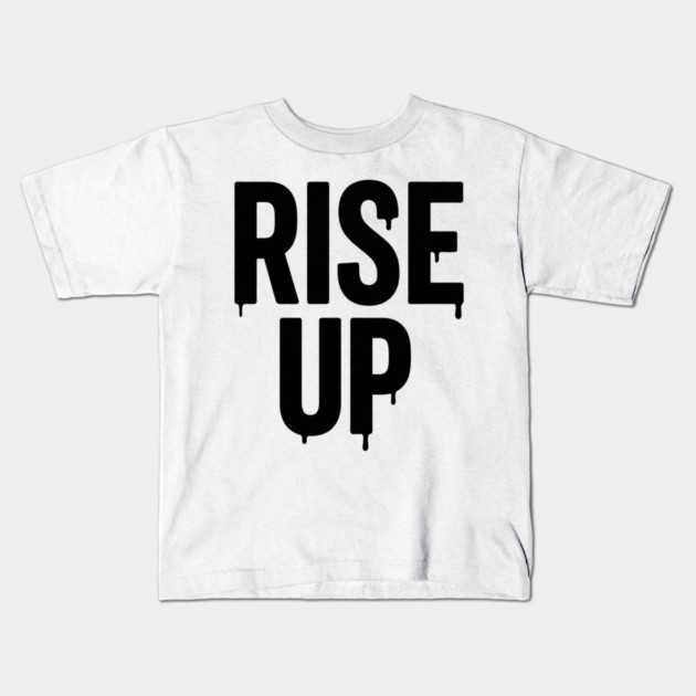 Rise Up T-Shirt | Bold Motivational Typography Tee | Urban Streetwear Graphic Kids T-Shirt by Muhammad Naveed Khan