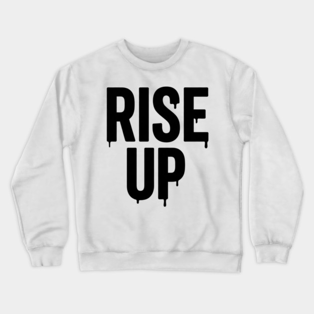 Rise Up T-Shirt | Bold Motivational Typography Tee | Urban Streetwear Graphic Crewneck Sweatshirt by Muhammad Naveed Khan