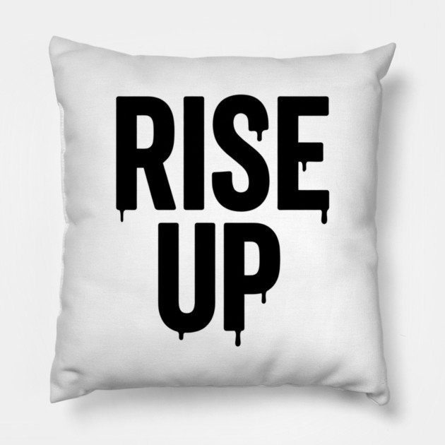 Rise Up T-Shirt | Bold Motivational Typography Tee | Urban Streetwear Graphic Pillow by Muhammad Naveed Khan