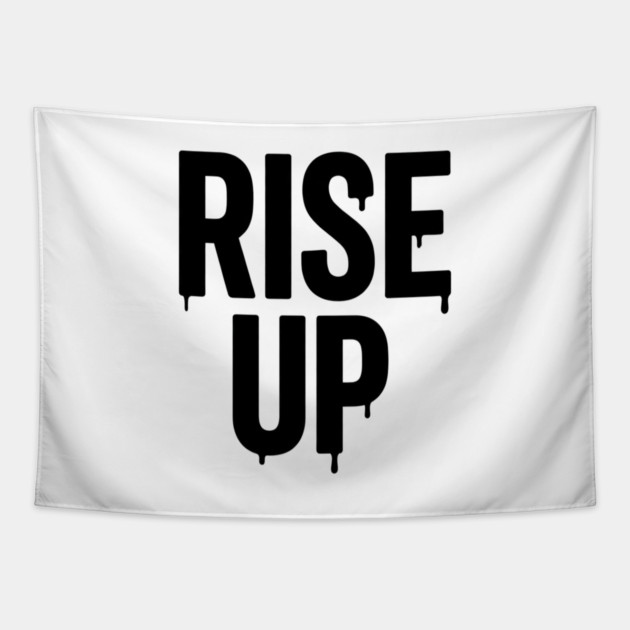 Rise Up T-Shirt | Bold Motivational Typography Tee | Urban Streetwear Graphic Tapestry by Muhammad Naveed Khan