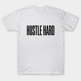 Hustle Hard T-Shirt | Motivational Bold Typography Tee | Urban Streetwear Graphic T-Shirt