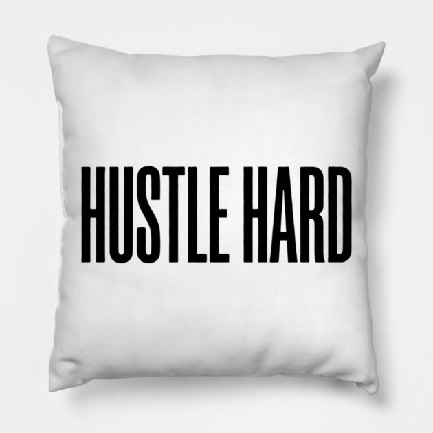Hustle Hard T-Shirt | Motivational Bold Typography Tee | Urban Streetwear Graphic Pillow by Muhammad Naveed Khan