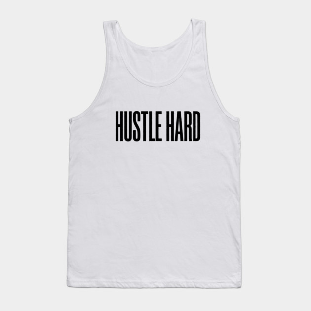 Hustle Hard T-Shirt | Motivational Bold Typography Tee | Urban Streetwear Graphic Tank Top by Muhammad Naveed Khan