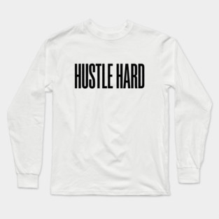 Hustle Hard T-Shirt | Motivational Bold Typography Tee | Urban Streetwear Graphic Long Sleeve T-Shirt
