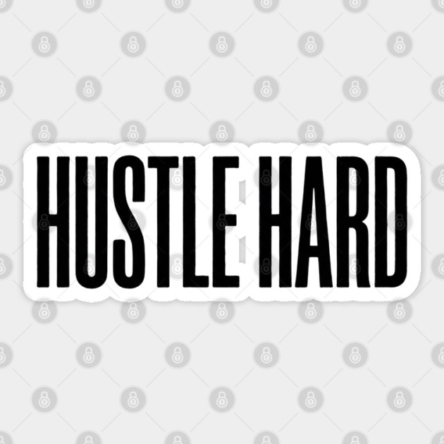 Hustle Hard T-Shirt | Motivational Bold Typography Tee | Urban Streetwear Graphic Sticker by Muhammad Naveed Khan