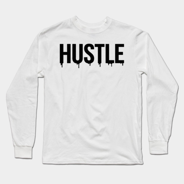 Hustle T-Shirt | Bold Motivational Typography Tee | Urban Streetwear Graphic Long Sleeve T-Shirt by Muhammad Naveed Khan