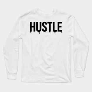 Hustle T-Shirt | Bold Motivational Typography Tee | Urban Streetwear Graphic Long Sleeve T-Shirt