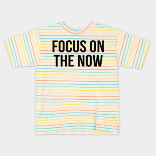 Focus On The Now T-Shirt | Bold Motivational Typography Tee | Urban Streetwear Graphic Kids T-Shirt